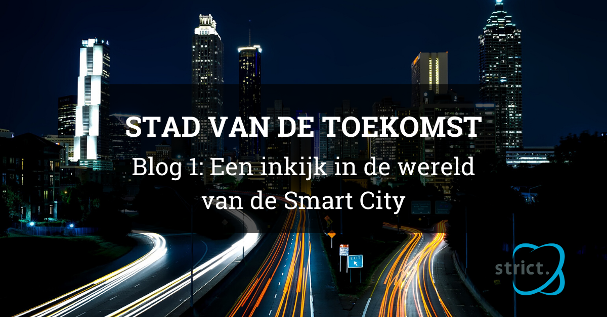 Een inkijk in de wereld van de Smart City | Stad van de Toekomst blogreeks